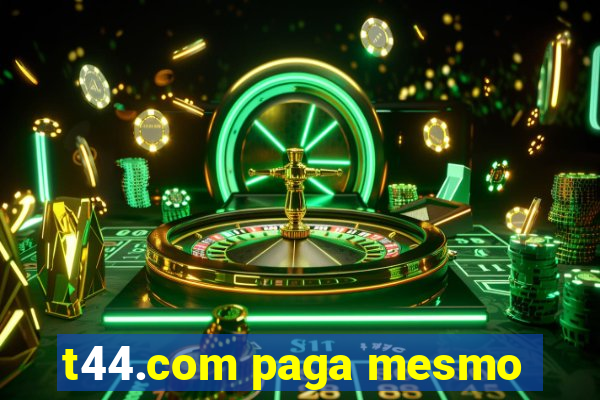 t44.com paga mesmo